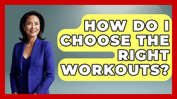 How Do I Choose The Right Workouts? - Inside Body Image