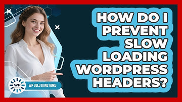 How Do I Prevent Slow Loading WordPress Headers? - WP Solutions Guru