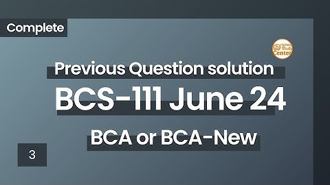 IGNOU BCA BCS-111 June 2024 Solutions Explained
