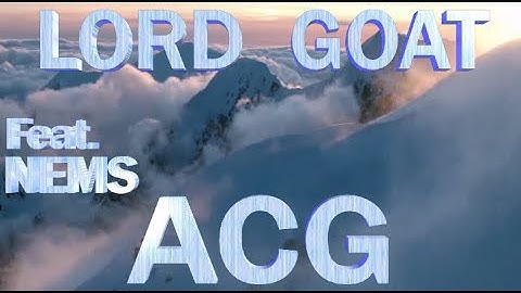 Lord Goat - ACG  (Ft. Nems) {music Production by Stu Bangas}