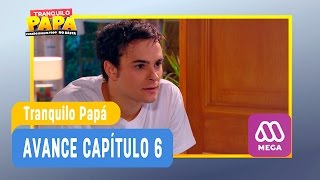 Tranquilo Papá - Avance Capítulo 6