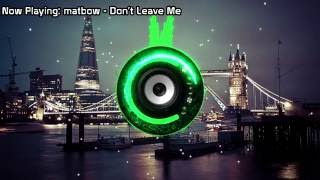 matbow - Dont Leave Me (Bass Boosted)