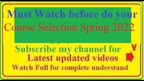 Must Watch before your Course Selection Spring 2022