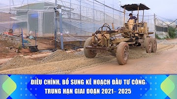 Điều chỉnh, bổ sung kế hoạch đầu tư công trung hạn giai đoạn 2021–2025 | Báo và PTTH Lâm Đồng