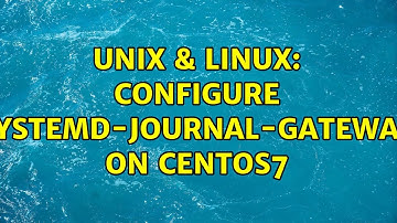 Unix & Linux: Configure systemd-journal-gateway on CentOS7