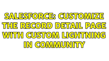 Salesforce: customize the record detail page with custom lightning in Community (2 Solutions!!)