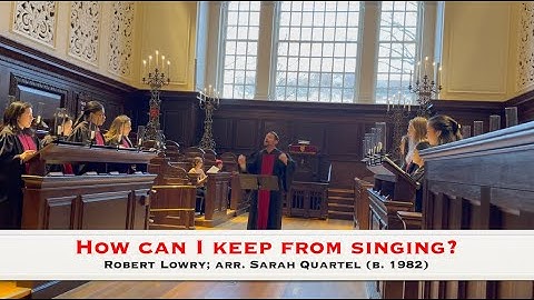 How can I keep from singing? - Robert Lowry; arr. Sarah Quartel (b. 1982)