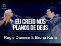 Regis Danese & Bruna Karla – Eu Creio Nos Planos De Deus (DVD 10 anos) [Vídeo Oficial]