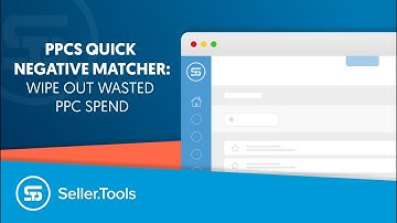 Wipe Out Wasted PPC Spend with Quick Negative Matcher - PPCS from Seller.Tools