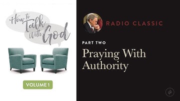 Praying With Authority – Radio Classic – Dr. Charles Stanley – How To Talk To God Vol 1 Pt 2