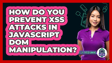 How Do You Prevent XSS Attacks In JavaScript DOM Manipulation? - Next LVL Programming
