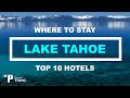 LAKE TAHOE: Top 10 Places to Stay in Lake Tahoe, California (Hotels, Resorts, and Airbnb's!)