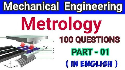 Metrology Part-01 for Mechanical and Allied Engineering | Metrology and Inspection 100 Question