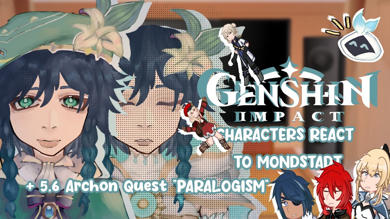 | Genshin Impact Characters React to Mondstadt + 5.6 Archon Quest PARALOGISM | GENSHIN IMPACT |