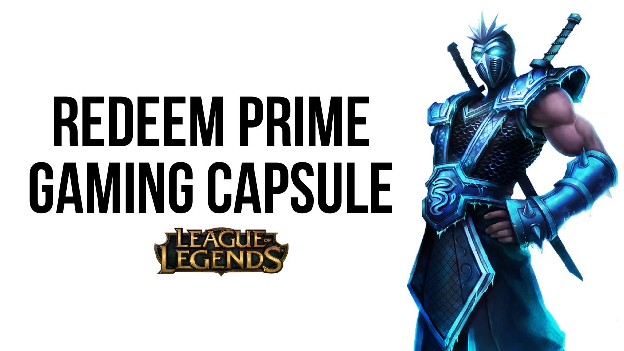 How to Redeem Prime Gaming League of Legends Prime Gaming Capsule LOL