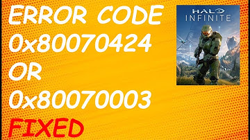 How To Fix Halo Infinite Error Code 0x80070424 Or 0x80070003 On Windows 10/11  PC