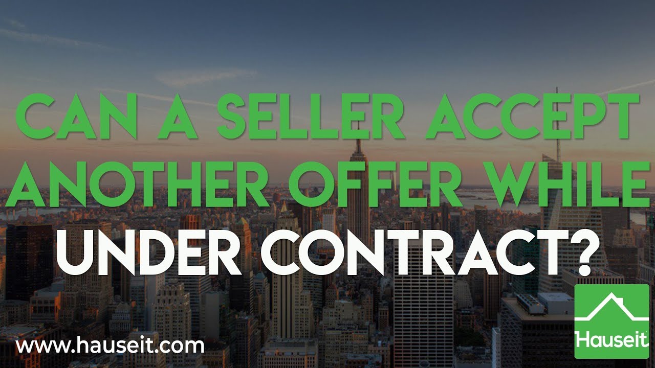 Can a Seller Accept Another Offer While Under Contract