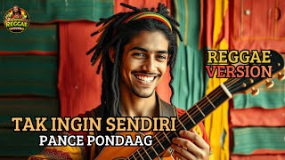 Tak ingin sendiri – Pance pondaag || Reggae Version Cover (Full Bass)