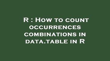 R : How to count occurrences combinations in data.table in R