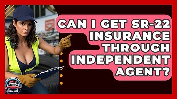 Can I Get SR-22 Insurance Through Independent Agent? - Auto Coverage Explained