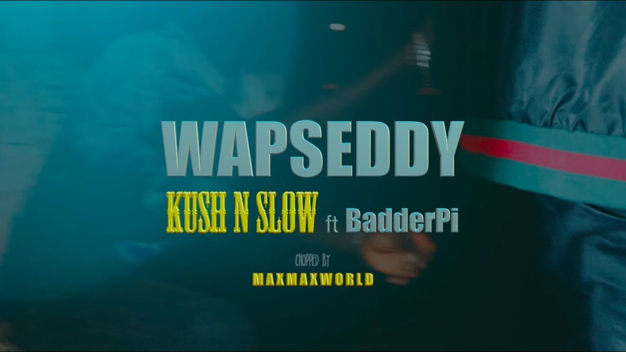 Wapseddy|Kush n Slow ft BadderPi (Official Video)