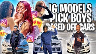 INSTAGRAM MODELS PICK THEIR BOYFRIEND BASED OFF THEIR CAR!! *SHE GOT IN THE BACK SEAT*