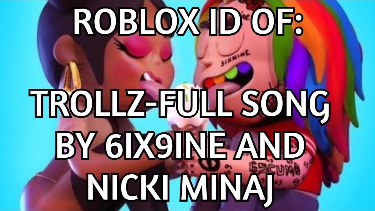 Roblox Id Of 6ix9ine S And Nicki Minaj S Full Song Trollz Youtube