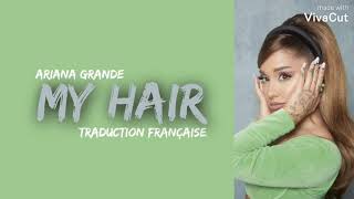Ariana Grande - My Hair (Traduction Française )