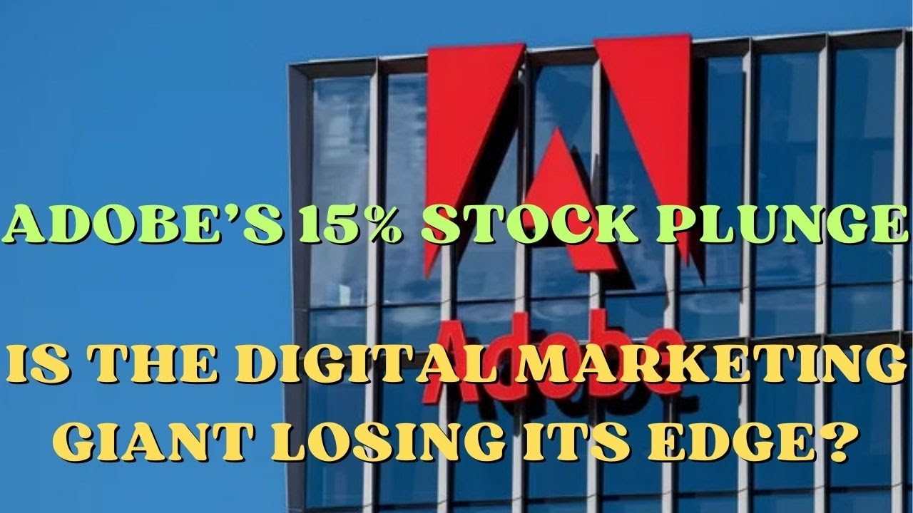 Adobe’s 15% Stock Plunge: Is the Digital Marketing Giant Losing Its ...