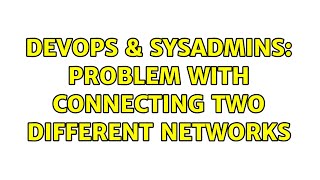 Famous DevOps & SysAdmins: Problem with connecting two different networks (3 Solutions!!) Profile