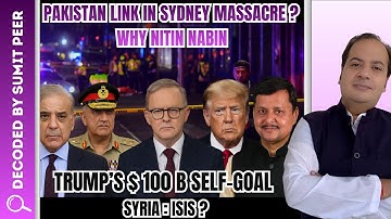 Pakistan Link in Sydney Massacre    Why Nitin Nabin   Trump’s $100B Self Goal   Syria  ISIS