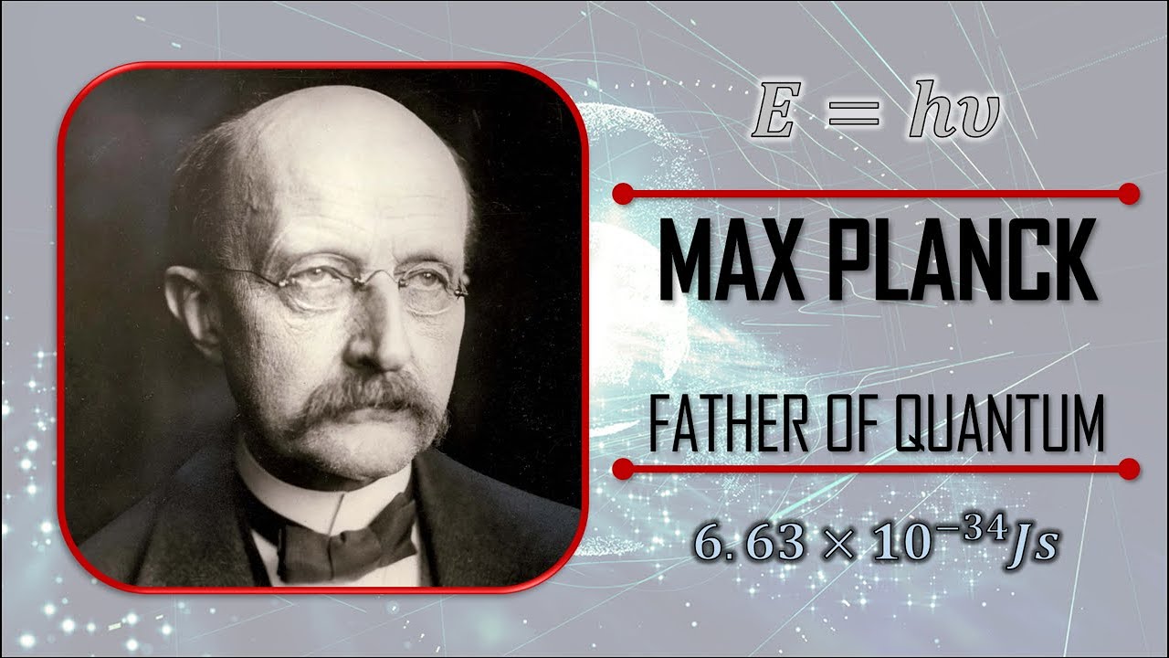 Max Planck: The Father of the Quantum Theory