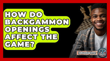 How Do Backgammon Openings Affect The Game? - The Board Game Xpert