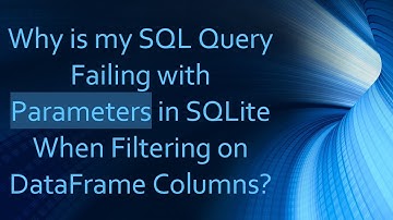 Why is my SQL Query Failing with Parameters in SQLite When Filtering on DataFrame Columns?