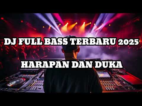 DJ FULL BASS TERBARU 2025 HARAPAN DAN DUKA