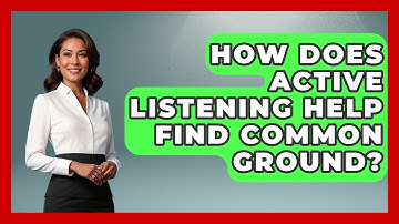 How Does Active Listening Help Find Common Ground? - Making Politics Simple