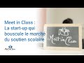 La startup qui bouscule le march du soutien scolaire  meet in class