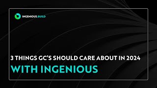 INGENIOUS.BUILD: 3 Things #GCs Should Care About for 2024!