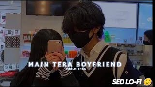 Main Tera Boyfriend slowed An Reverb Arijit Singh Lofi lofi remix