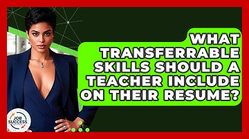 What Transferrable Skills Should A Teacher Include On Their Resume? - Job Success Network