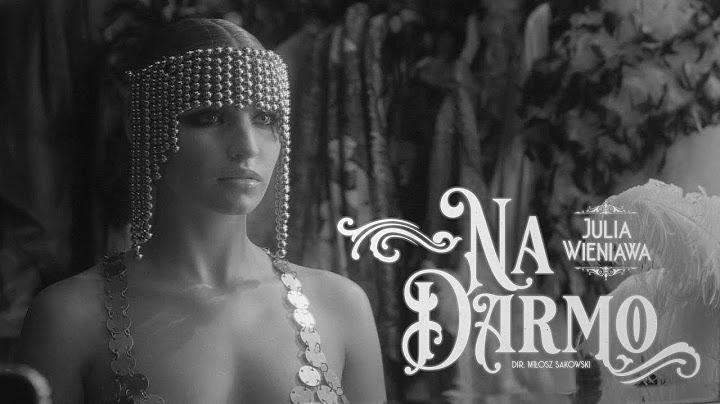 Julia Wieniawa - Na darmo (Official Video)