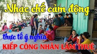 NHẠC CHẾ CẢM ĐỘNG : KIẾP CÔNG NHÂN LÀM THUÊ - Ý NGHĨA THỰC TẾ - CẢNH LÀM THUÊ  Ở NHÀ TRỌ