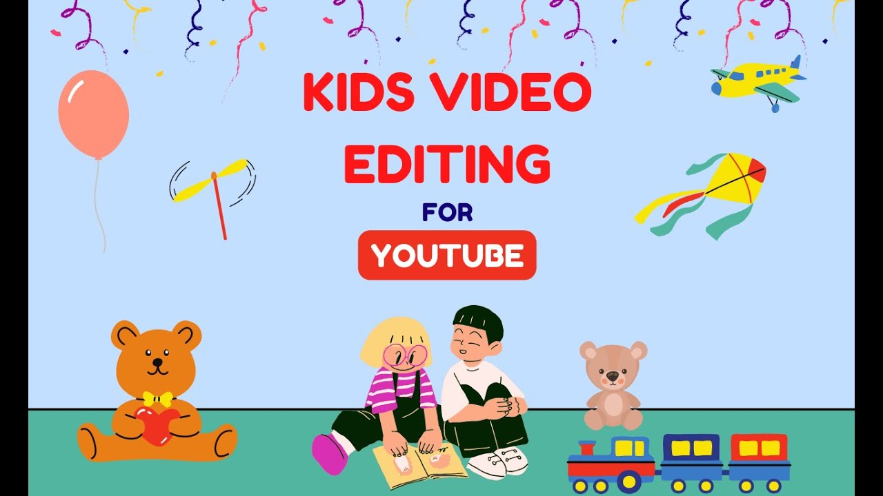 be your Kids YouTube Channel video editor