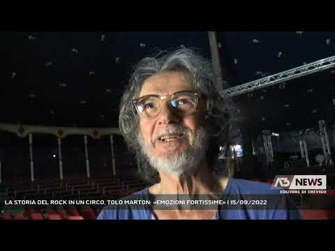 LA STORIA DEL ROCK IN UN CIRCO, TOLO MARTON: «EMOZIONI FORTISSIME» | 15/09/2022