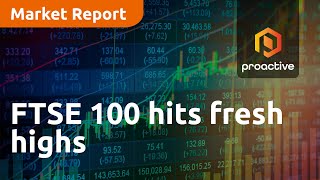 FTSE 100 hits fresh highs - Market Report