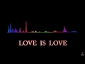 Love is Love - ( Audio Spectrum )
