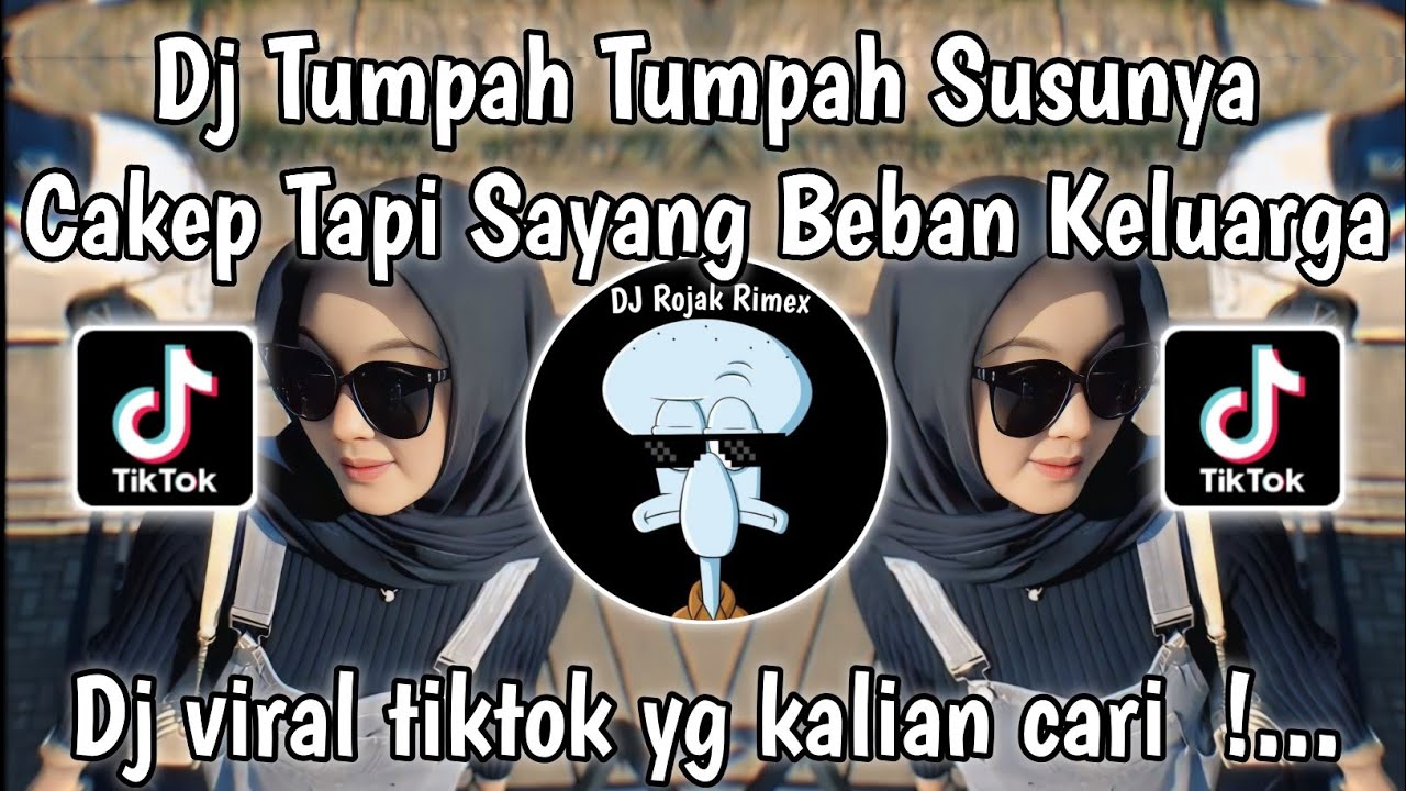 DJ TUMPAH SUSUNYA - TUMPAH TUMPAH SUSUNYA CAKEP TAPI SAYANG JADI BEBAN KELUARGA VIRAL TIKTOK