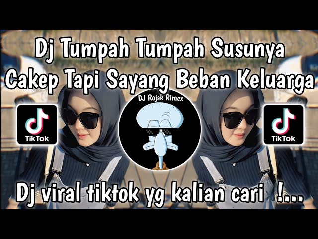 DJ TUMPAH SUSUNYA - TUMPAH TUMPAH SUSUNYA CAKEP TAPI SAYANG JADI BEBAN KELUARGA VIRAL TIKTOK