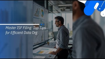 Master ISF Filing: Top Tips for Efficient Data Org