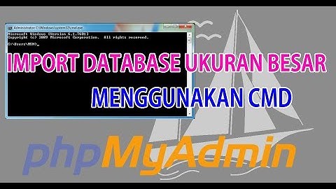 Import Database Ukuran Besar Pada phpMyAdmin Menggunakan CMD